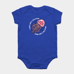 Float Like A Jellyfish Sting Like A Jellyfish Baby Bodysuit